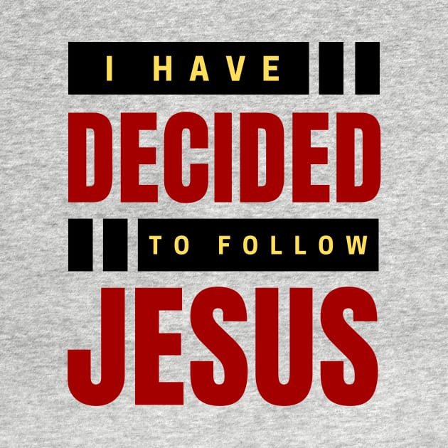 I Have Decided To Follow Jesus | Christian Typography by All Things Gospel